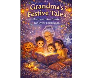 Grandma’s Festive Tales: Heartwarming Stories for Every Celebration