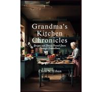 Grandma’s Kitchen Chronicles: Recipes and Stories Passed Down Through Generations