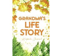 Grandma’s life story: A grandmother’s guided journal & memory keepsake to share unique worldviews in an intimate interview. A timeless gift of family legacy for her grandchildren.
