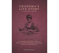 Grandma’s Life Story In My Own Words: A Keepsake Journal Where I Want to Tell My Story and Pass Down My Memories