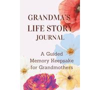 Grandma’s Life Story Journal | A Guided Memory Keepsake for Grandmothers: Questions and Prompts to Capture Grandma’s Childhood, Family Traditions, ... Memories to Share with Future Generations