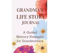 Grandma’s Life Story Journal | A Guided Memory Keepsake for Grandmothers: Questions and Prompts to Capture Grandma’s Childhood, Family Traditions, ... Memories to Share with Future Generations