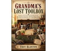 Grandma’s Lost Toolbox: Forgotten Survival & Homesteading Secrets Our Ancestors Swore By | Old-Time Money Saving Tips & Household Wisdom for a Self-Sufficient Life