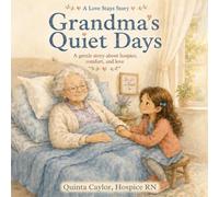 Grandma’s Quiet Days: A gentle story about hospice, comfort, and love: 1