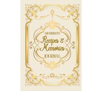 Grandma’s Recipes & Memories Journal: An Heirloom Keepsake to Preserve Family Recipes, Traditions & Heartfelt Stories: A Beautifully Designed Guided ... Stories, and Life Lessons-a Treasured Gift