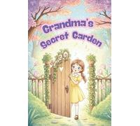 Grandma’s Secret Garden: A Story About Love, Family, and Wonder