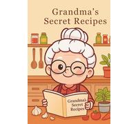 Grandma’s Secret Recipes Notebook - Cute Kawaii Recipe Journal | 130 Pages Recipe Book for Cooking & Baking | Gift for Grandma, Mom, or Food Lovers | Printable & Hardcover Version