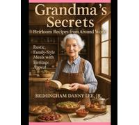Grandma’s Secrets: Heirloom Recipes from Around the World
