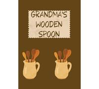 Grandma’s Wooden Spoon: Blank Recipe Book To Write Your Own Recipes | Fill your Favorite Recipes In This Empty Cookbook | DYI Cookbook
