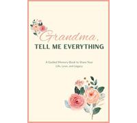 Grandma, Tell Me Everthing: A Guided Memory Book to Share Your Life, Love, and Legacy