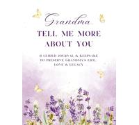 Grandma, Tell Me More About You: A Keepsake Memory Journal for her Grandchildren, Hardcover, Illustrated: Create a Timeless Keepsake to Celebrate and ... Life and Memories for Future Generations
