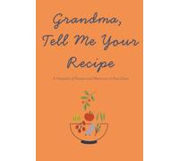 Grandma, Tell Me Your Recipe: A Keepsake of Recipes and Memories to Pass Down - Family Heirloom Journal with Guided Pages for Cooking, Traditions, and Stories