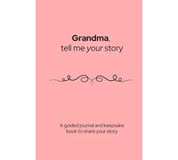 Grandma, tell me your story: A guided journal and keepsake book to share your story