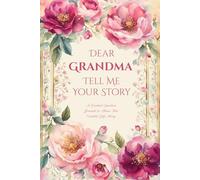 Grandma Tell Me Your Story: A Guided Journal For Grandma To Share Her Stories, Memories And Life Experience With Her Grandchildren.