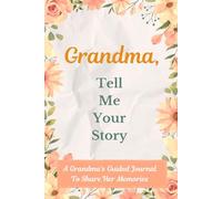 Grandma, Tell Me Your Story: A guided Journal For your grandma