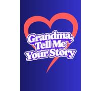 Grandma, Tell Me Your Story: A Guided Journal to Preserve Your Memories, Wisdom and Life’s Journey