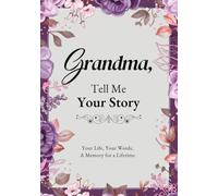 Grandma, Tell Me Your Story: A Guided Journal to Record Memories, Reflections, Family History, and Special Moments, with Space for Photos and Personal Notes