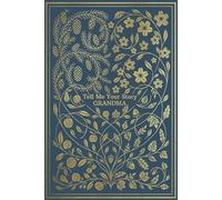 Grandma Tell Me Your Story: A Guided Question Journal to Fill In, A Grandmother’s Keepsake Book for Sharing Her Lifetime Stories and Memories from Childhood to Adulthood.