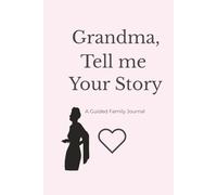 Grandma, Tell Me Your Story: A Keepsake Book with Prompts, Photo Pages, and a “Letter to the Future” - Create a Legacy of Memories