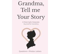 Grandma, Tell Me Your Story: A Keepsake Book with Prompts, Photo Pages, and a “Letter to the Future” - Create a Legacy of Memories