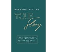Grandma, Tell Me Your Story: Guided journal with prompts for Grandma’s amazing stories, life lessons and dreams