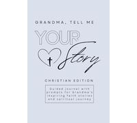 Grandma, Tell Me Your Story: Guided journal with prompts for Grandma’s inspiring faith stories and spiritual journey. Christian Edition