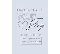Grandma, Tell Me Your Story: Guided journal with prompts for Grandma’s inspiring faith stories and spiritual journey. Christian Edition