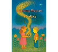 Grandma Weaves a Galaxy: A tender, magical story about love that shines forever even when memories fade. This book helps children gently understand memory loss, dementia, illness and death.