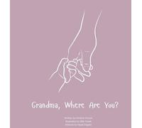 Grandma, Where Are You?: A child's guide to understanding the death of a grandma and the ability to still feel loved by those we have lost.