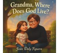 “Grandma, Where Does God Live?”: “A Sweet Conversation About God’s Love and the World Around Us”