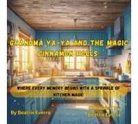 Grandma Ya-Ya and The Magic Cinnamon Rolls: Where every memory begins with a sprinkle of kitchen magic (Penelope & Sabastian's Magical Adventures)