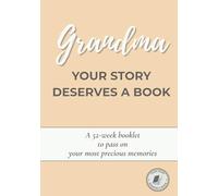 Grandma, Your Story Deserves a Book: A guided 52-week journal to share your life, preserve your memories, and pass down your story - A thoughtful gift for Grandmother’s Day, her birthday or Christmas