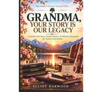 GRANDMA, YOUR STORY IS OUR LEGACY: A Guided Life Story, Family History & Memory Keepsake for Future Generations