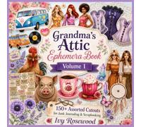 Grandma's Attic Ephemera Book Vol. 1: 150+ Assorted Cutouts for Junk Journaling and Scrapbooking