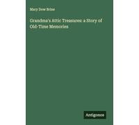 Grandma's Attic Treasures: a Story of Old-Time Memories