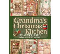 Grandma's Christmas Kitchen Scrapbook Paper - 18 Double-Sided Sheets: Vintage Holiday Cooking Designs for Junk Journals, Decoupage, & Paper Crafts