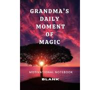 Grandma's Daily Moment Of Magic: A Productivity Notebook For Turning Ideas Into Action