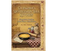 Grandma's Depression-Era Kitchen: Forgotten Recipes That Fed a Generation