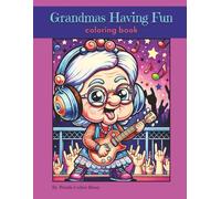 Grandmas Having Fun! Adult Coloring book: A Funny and Relaxing Adult Coloring Book with Whimsical Grandma Adventures, Stress Relief Designs, and Playful Humor for Women of All Ages
