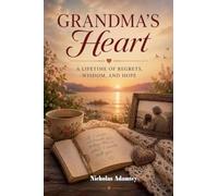 Grandma's Heart A Lifetime of Regrets, Wisdom, and Hope