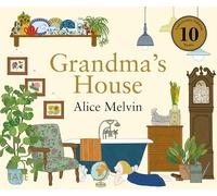 Grandma's House: Written and illustrated by Alice Melvin