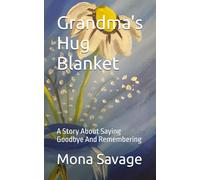 Grandma's Hug Blanket: A Story About Saying Goodbye And Remembering