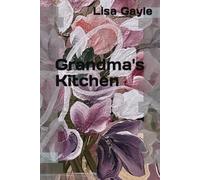 Grandma's Kitchen: Comfortably Quiet Stories Shared from the Mountains of. Eastern Kentucky