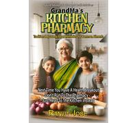 GrandMa's Kitchen Pharmacy - Kitchen Remedies for Common Ailments: Next time You are troubled by a common ailment, Don’t run to the Pharmacy - Head to the Kitchen instead.