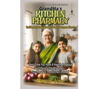GrandMa's Kitchen Pharmacy -Traditional Ayurvedic Remedies for Common Ailments: Next time You are troubled by a common ailment, Don’t run to the Pharmacy - Head to the Kitchen instead.