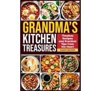 Grandma's Kitchen Treasures: Timeless Recipes and Practical Tips from the Heart
