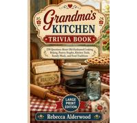 Grandma's Kitchen Trivia Book: 250 Questions About Old-Fashioned Cooking, Baking, Pantry Staples, Kitchen Tools, Family Meals, and Food Traditions