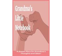Grandma's Little Notebook: Sweet Notes from a Loving Grandmother, Ruled 100pg Gift for Grandma