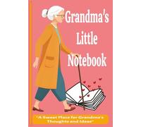 Grandma's Little Notebook: Sweet Notes from a Loving Grandmother, ruled 100pg Gift for Grandma's birthday, Mother's Day, Christmas & holiday Gift, ... Keepsake, “Just Because” Gifts to Show Love