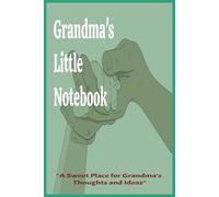 Grandma's Little Notebook: Sweet Notes from a Loving Grandmother, ruled 100pg Gift for Grandma's birthday, Mother's Day, Christmas & holiday Gift, ... Keepsake, “Just Because” Gifts to Show Love